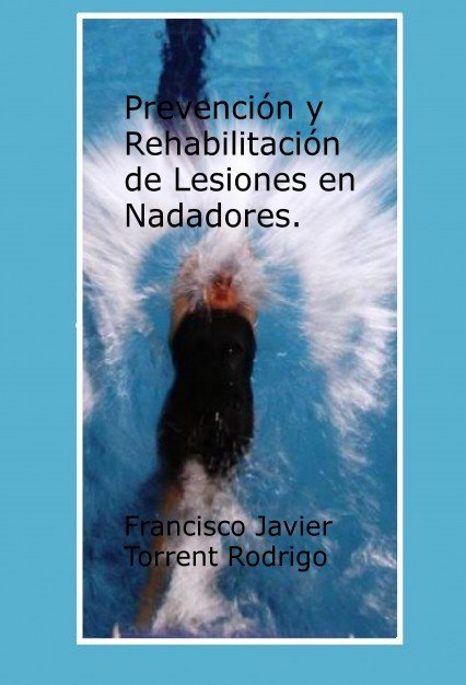 Prevención y Rehabilitación de Lesiones en Nadadores., de Javier,Francisco | portada del libro