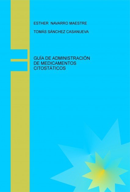 GUÍA DE ADMINISTRACIÓN DE MEDICAMENTOS CITOSTÁTICOS, de NAVARRO MAESTRE, ESTHER | portada del libro