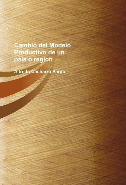 Cambio del Modelo Productivo de un pais o region, de Cacharro,Alfredo | portada del libro