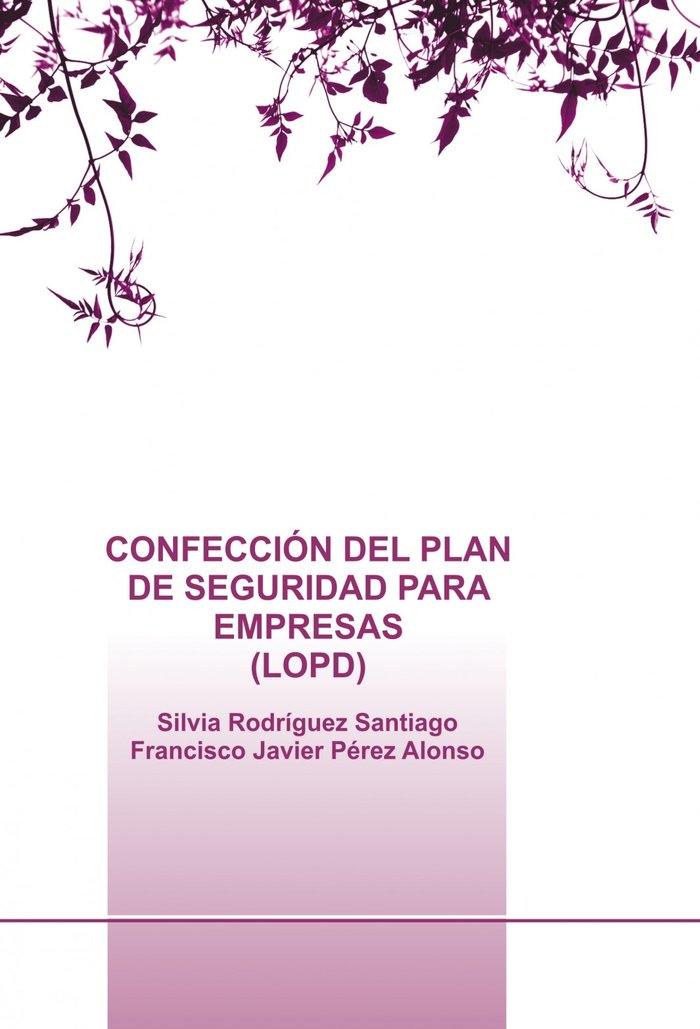 CONFECCION DEL PLAN DE SEGURIDAD PARA EMPRESAS (LOPD, de SILVIA RODRIGUEZ SANTIAGO | portada del libro