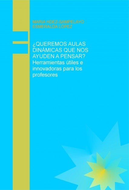 ¿QUEREMOS AULAS DINAMICAS QUE NOS AYUDEN A PENSAR? Herramientas útiles e innovadoras para los profes, de ESMERALDA,LÓPEZ | po