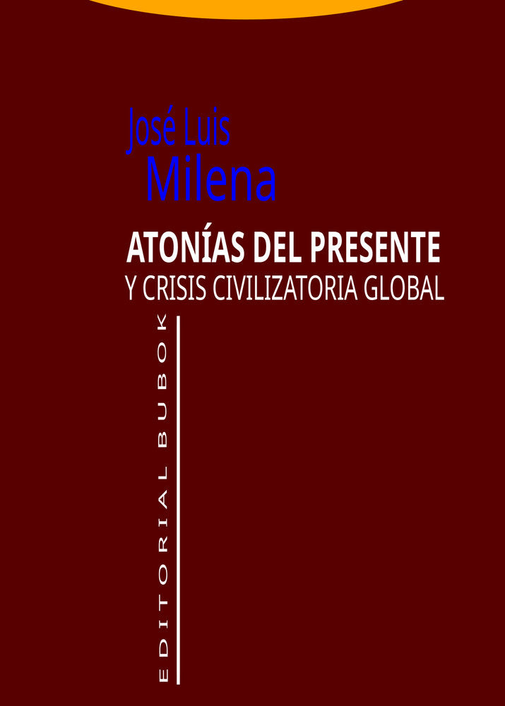 ATONÍAS DEL PRESENTE Y CRISIS CIVILIZATORIA GLOBAL, de Milena, José Luis | portada del libro