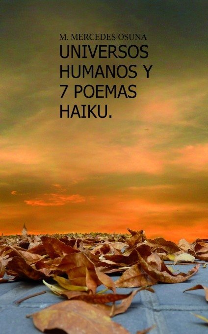 UNIVERSOS HUMANOS Y 7 POEMAS HAIKU.Poesía autotransformadora., de Osuna, Maria Mercedes | portada del libro