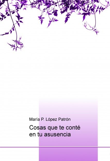 Cosas que te conté en tu ausencia, de P.,María | portada del libro