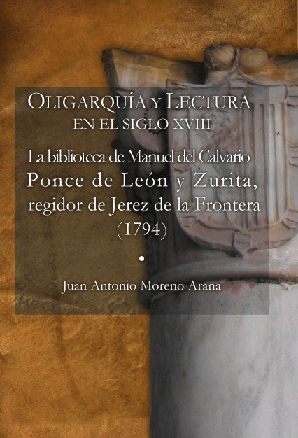 OLIGARQUÍA Y LECTURA EN EL SIGLO XVIII La biblioteca de Manuel del Calvario Ponce de León y Zurita,, de Antonio,Juan | portad