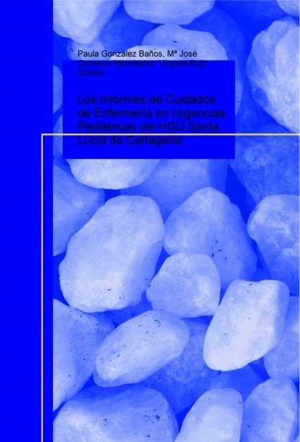 Los Informes de Cuidados de Enfermería en Urgencias Pediátricas del HGU Santa Lucía de Cartagena, de Ruíz,Virginia | portada 