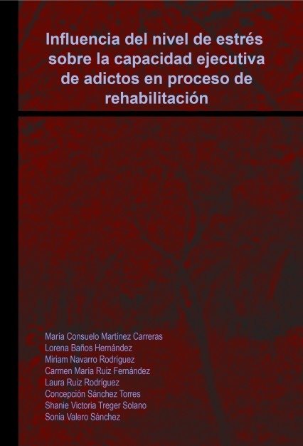 Influencia del nivel de estrés sobre la capacidad ejecutiva de adictos en proceso de rehabilitación., de Valero,Sonia | porta