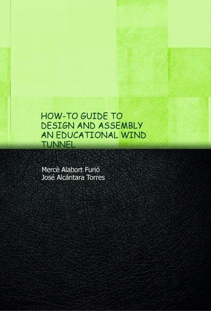 HOW-TO GUIDE TO DESIGN AND ASSEMBLY AN EDUCATIONAL WIND TUNNEL, de Alabort,Mercè | portada del libro