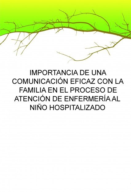 IMPORTANCIA DE UNA COMUNICACIÓN EFICAZ CON LA FAMILIA EN EL PROCESO DE ATENCIÓN DE ENFERMERÍA AL NIÑ, de BERNABEU,LAURA | por