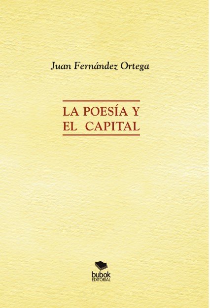 La Poesía y el Capital, de José Fernández Ortega, Juan | portada del libro