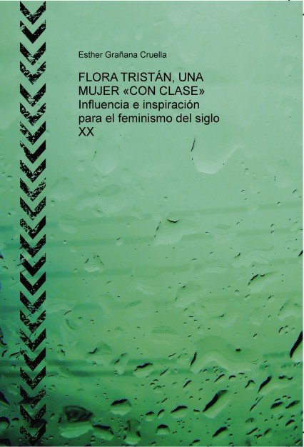 FLORA TRISTÁN, UNA MUJER «CON CLASE» Influencia e inspiración para el feminismo del siglo XX, de Grañana,Esther | portada del