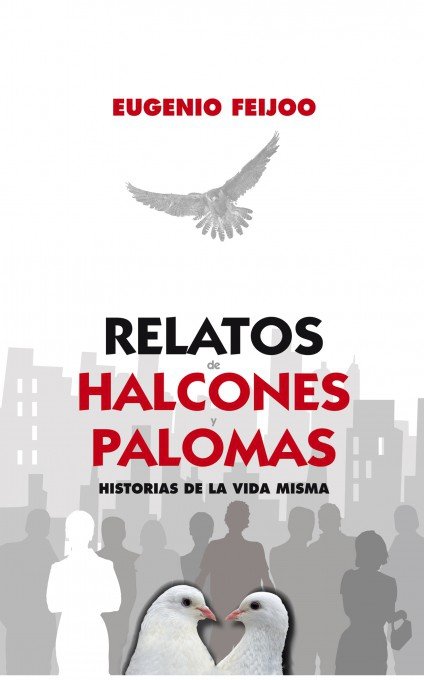 Relatos de Halcones y Palomas. Historias de la vida misma, de Eugenio Feijoo | portada del libro