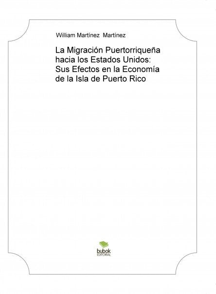 La Migración Puertorriqueña hacia los Estados Unidos: Sus Efectos en la Economía de la Isla de Puert, de Martínez Martínez, W