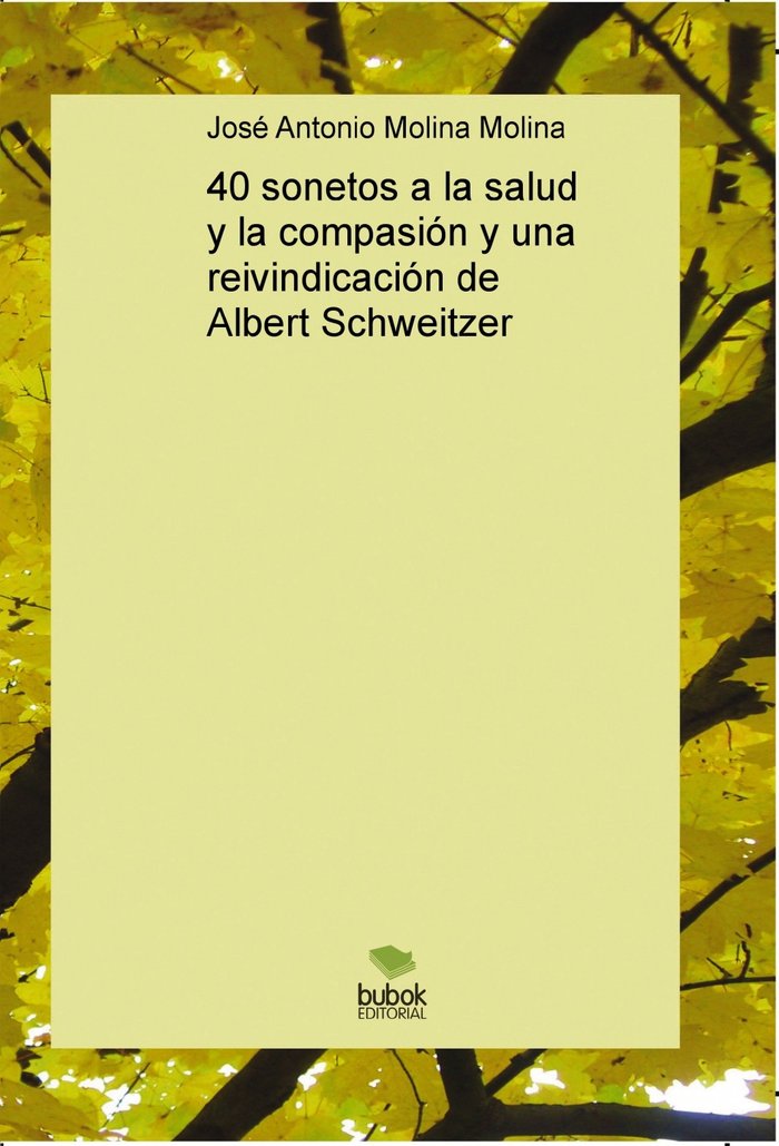40 sonetos a la salud y la compasión y una reivindicación de Albert Schweitzer, de Molina Antonio Molina, José | portada del 