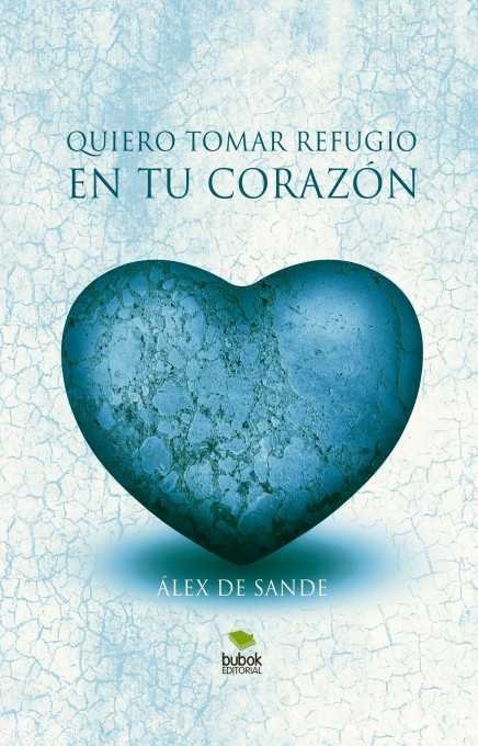 Quiero tomar refugio en tu corazón, de Sande De, Álex | portada del libro