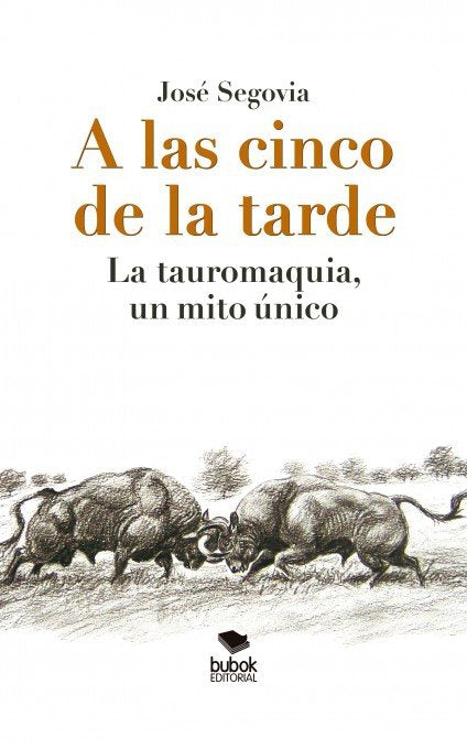 A las cinco de la tarde: La tauromaquia, un mito único, de Segovia, José | portada del libro