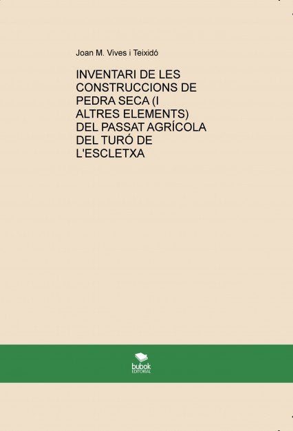 INVENTARI DE LES CONSTRUCCIONS DE PEDRA SECA (I ALTRES ELEMENTS) DEL PASSAT AGRÍCOLA DEL TURÓ DE L'E, de Vives I Teixidó, Joa