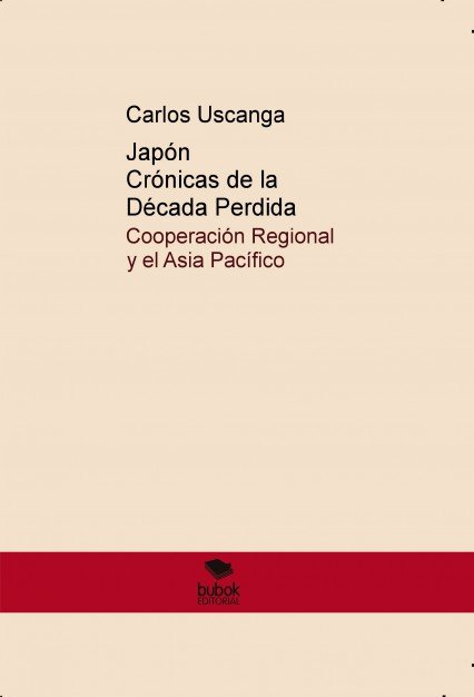 Japón Crónicas de la Década Perdida. Cooperación Regional y el Asia Pacífico, de Uscanga, Carlos | portada del libro