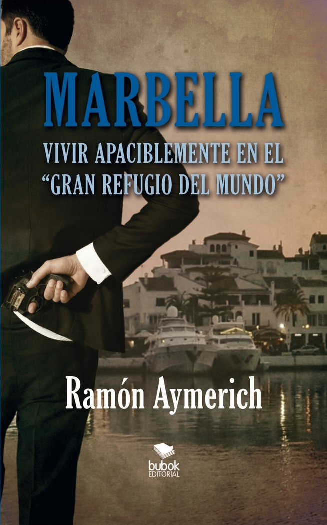 Marbella. Vivir apaciblemente en "el gran refugio del mundo", de Ramón Aymerich | portada del libro