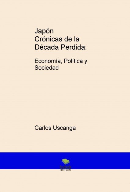 Japón Crónicas de la Década Perdida: Economía, Política y Sociedad, de Uscanga, Carlos | portada del libro