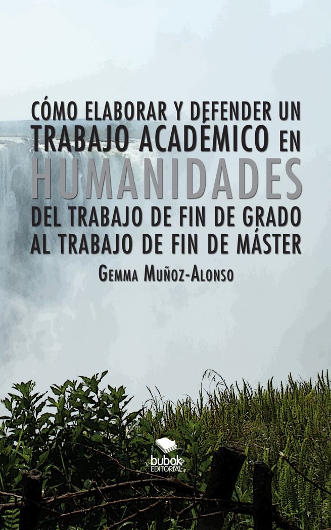 Cómo elaborar y defender un trabajo académico en humanidades. Del trabajo de fin de grado al trabajo, de MUÑOZ-ALONSO, GEMMA 