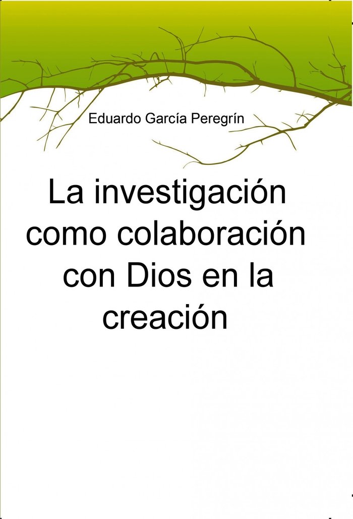 La investigación como colaboración con Dios en la creación, de Peregrín García, Eduardo | portada del libro