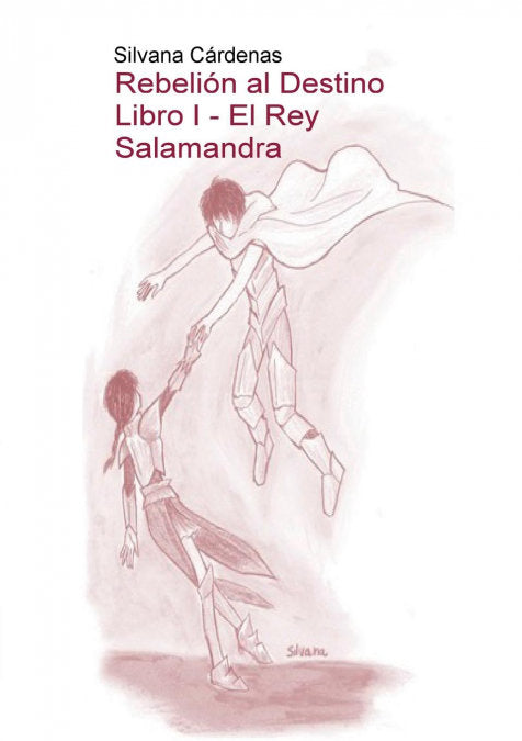 Rebelión al Destino Libro I - El Rey Salamandra, de Silvana Cárdenas | portada del libro
