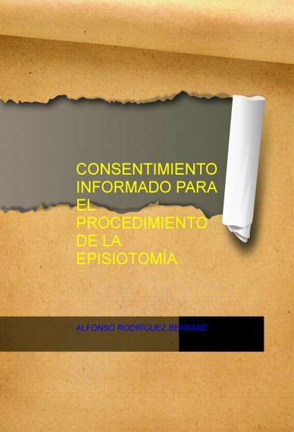 CONSENTIMIENTO INFORMADO PARA EL PROCEDIMIENTO DE LA EPISIOTOMÍA, de BERNABÃ‰ RODRÃGUEZ, ALFONSO | portada del libro