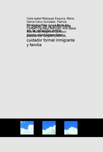 El papel de la enfermera en la relación entre paciente dependiente, cuidador formal inmigrante y fam, de Blázquez Esquiva, Ce
