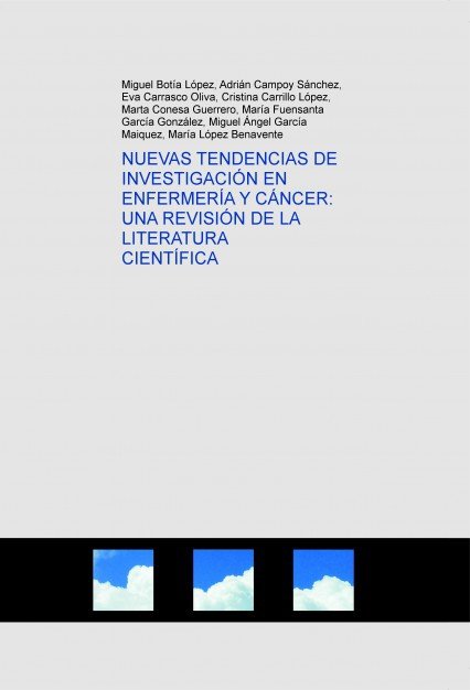 NUEVAS TENDENCIAS DE INVESTIGACIÓN EN ENFERMERÍA Y CÁNCER: UNA REVISIÓN DE LA LITERATURA CIENTÍFICA, de Benavente López, Marí