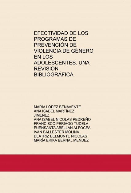 EFECTIVIDAD DE LOS PROGRAMAS DE PREVENCIÓN DE VIOLENCIA DE GÉNERO EN LOS ADOLESCENTES: UNA REVISIÓN, de BENAVENTE LÃ“PEZ, MAR