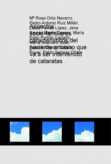 Aspectos socio-familiares característicos del paciente anciano que va a ser intervenido de cataratas, de Navarro Rosa Ortiz, 