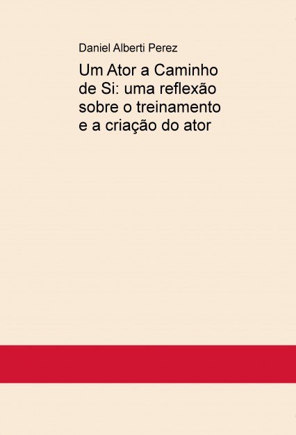Um Ator a Caminho de Si: uma reflexão sobre o treinamento e a criação do ator, de Perez Alberti, Daniel | portada del libro
