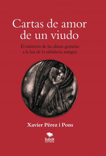 Cartas de amor de un viudo. El misterio de las almas gemelas a la luz de la sabiduría antigua, de Pérez I Pones, Xavier | por