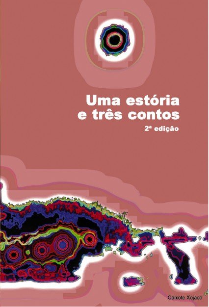Uma estória e três contos - 2ª edição, de Xojacó Caixote, Jorge | portada del libro