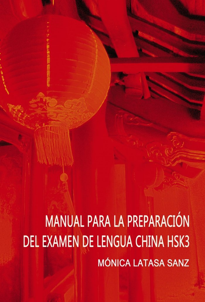 MANUAL DE PREPARACIÓN DEL EXAMEN DE LENGUA CHINA HSK 3, de LATASA SANZ, MÓNICA | portada del libro