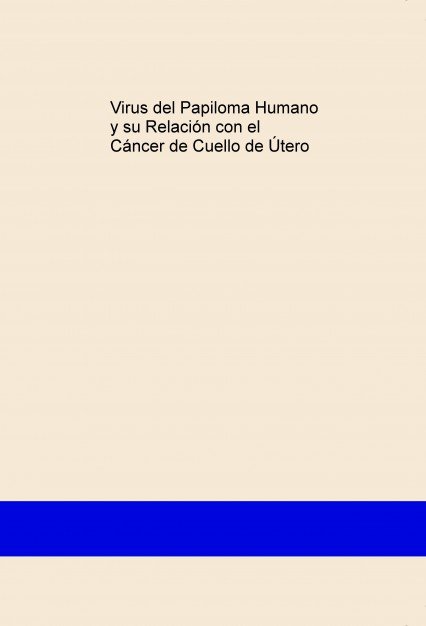 Virus del Papiloma Humano y su Relación con el Cáncer de Cuello de Útero, de ANTÃ“N CARRANCIO, CAROLINA | portada del libro