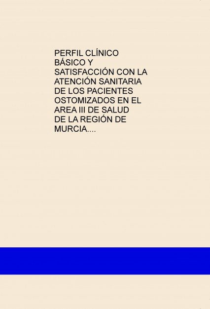 PERFIL CLÍNICO BÁSICO Y SATISFACCIÓN CON LA ATENCIÓN SANITARIA DE LOS PACIENTES OSTOMIZADOS EN EL AR, de Alcántara Peñas, Mir