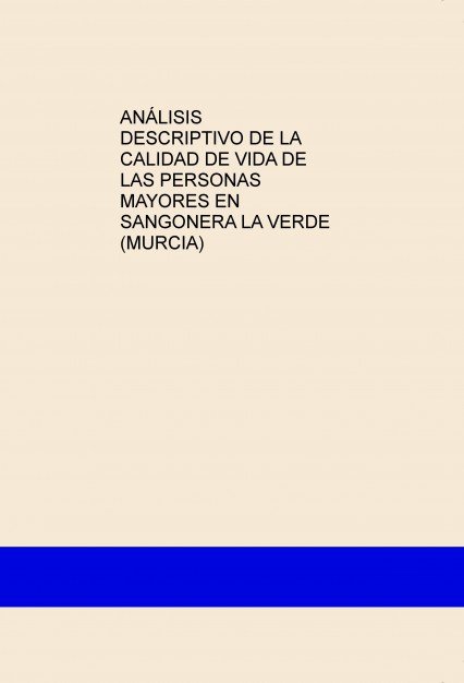 ANÁLISIS DESCRIPTIVO DE LA CALIDAD DE VIDA DE LAS PERSONAS MAYORES EN SANGONERA LA VERDE (MURCIA), de Torralba Santos, Sandra
