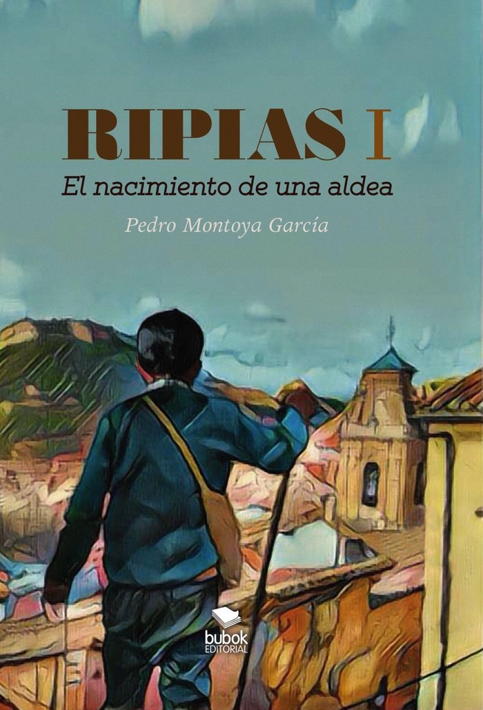Ripias. El Nacimiento de una aldea. Parte I, de Montoya Garcia., Pedro | portada del libro