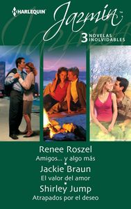 Amigos... y algo más, El valor del amor, Atrapados por el deseo, de ROSZEL, RENEE | portada del libro