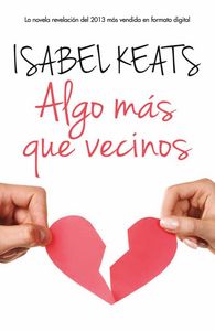 Algo más que vecinos, de KEATS ISABEL | portada del libro