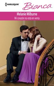 Mi corazón no está en venta, de MILBURNE, MELANIE | portada del libro