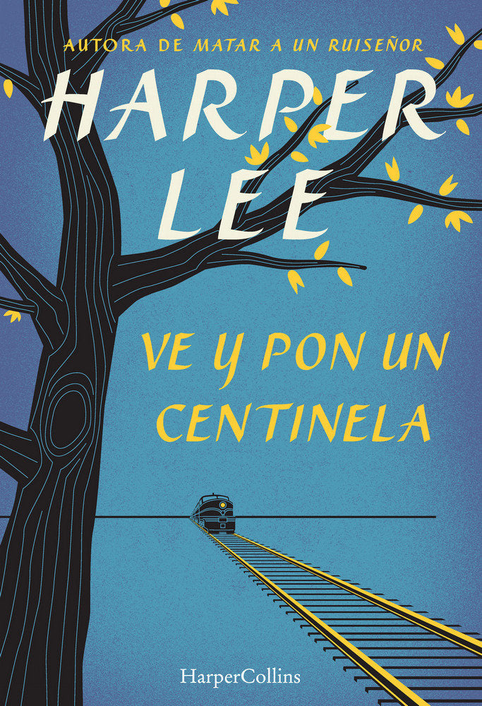 Ve y pon un centinela, de Lee, Harper | portada del libro