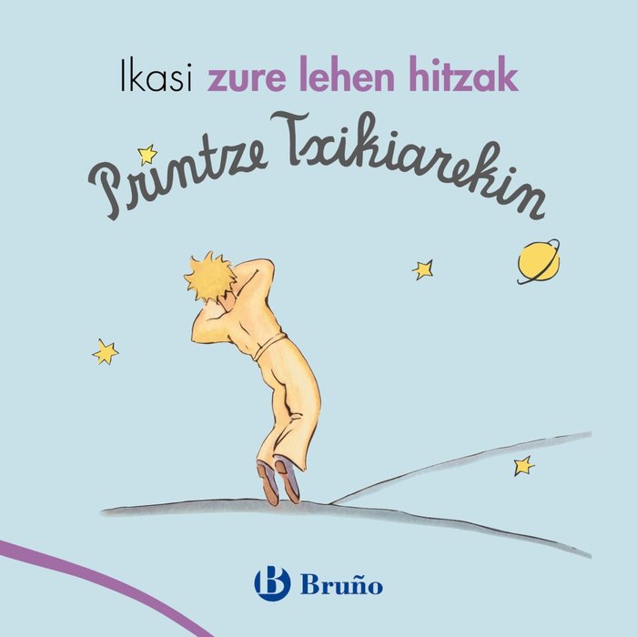IKASI ZURE LEHEN HITZAK PRINTZE TXIKIAREKIN, de DE SAINT-EXUPéRY, ANTOINE | portada del libro