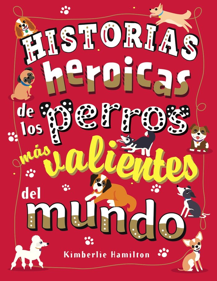 Historias heroicas de los perros más valientes del mundo, de Hamilton, Kimberlie | portada del libro