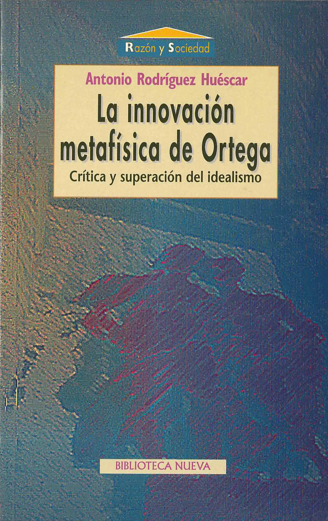 La innovación metafísica de Ortega, de Rodríguez Huéscar, Antonio | portada del libro