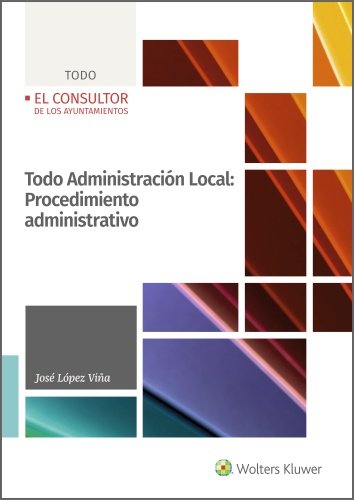 TODO ADMINISTRACION LOCAL: PROCEDIMIENTO ADMINISTRATIVO, de LOPEZ VIÑA, JOSE | portada del libro