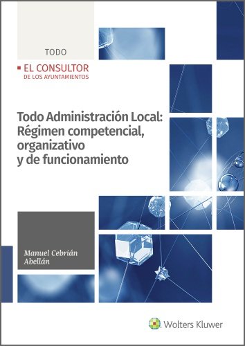 TODO ADMINISTRACION LOCAL: REGIMEN COMPETENCIAL, ORGANIZATIVO Y DE FUNCIONAMIENT, de CEBRIAN ABELLAN, MANUEL | portada del li