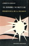 Hombre no secular, El. Persistencia de la religión., de A. GREELEY | portada del libro